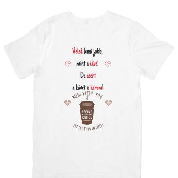 Veled lenni jobb mint a kávé.....